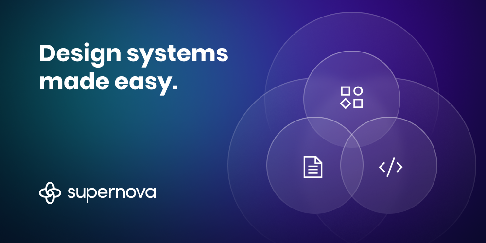 Supernova - Design systems made easy.